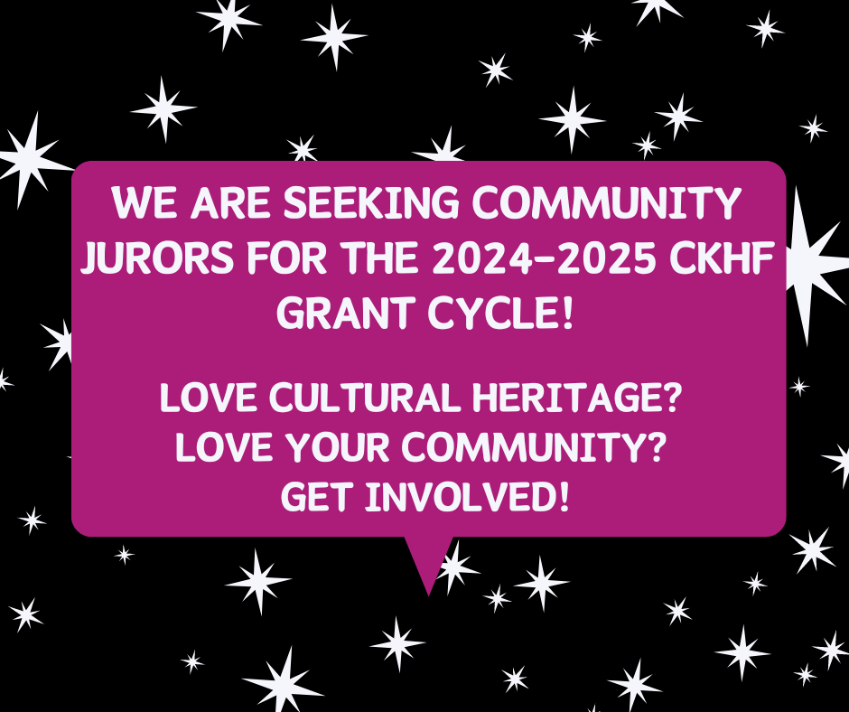 We are seeking community jurors for the 2024-2025 CKHF grant cycle!  Love cultural Heritage?  Love your Community?  Get in involved!