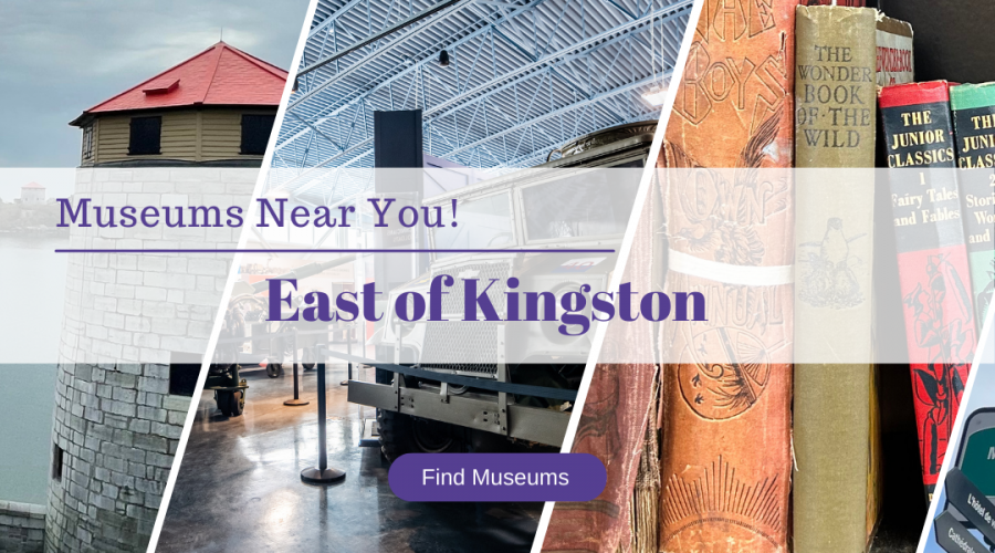 Explore the museums east of Kingston